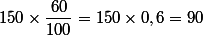 150\times \dfrac{60}{100}=150\times 0,6=90
 \\ 